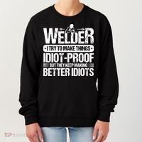 Welders Welding Welder I Try To Make Things Idiot Proof Women's Sweatshirt thumb 0