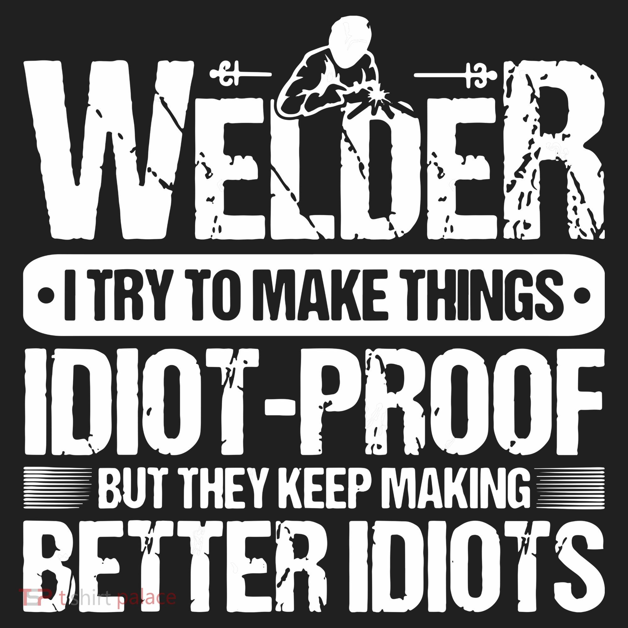 Welders Welding Welder I Try To Make Things Idiot Proof Women's Sweatshirt