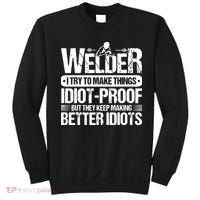 Welders Welding Welder I Try To Make Things Idiot Proof Sweatshirt thumb 0