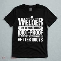 Welders Welding Welder I Try To Make Things Idiot Proof T-Shirt thumb 5