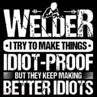 Welders Welding Welder I Try To Make Things Idiot Proof Mousepad thumb 1