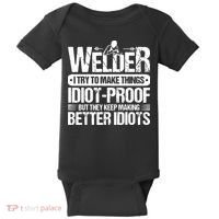 Welders Welding Welder I Try To Make Things Idiot Proof Baby Bodysuit thumb 0