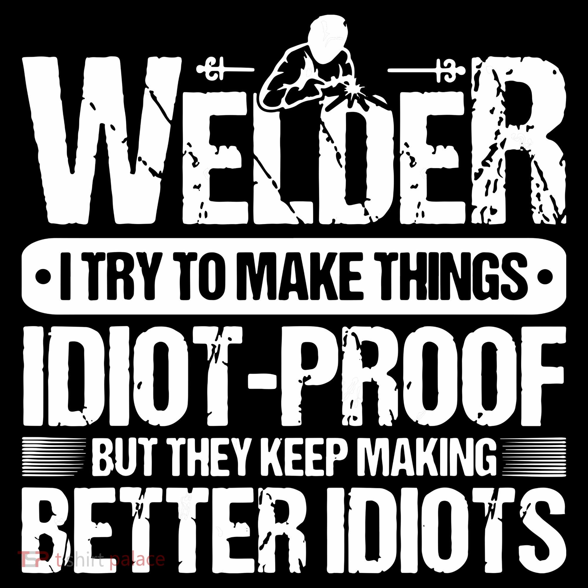 Welders Welding Welder I Try To Make Things Idiot Proof Baby Bodysuit