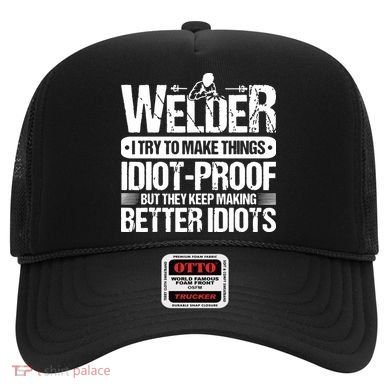 Welders Welding Welder I Try To Make Things Idiot Proof Hat