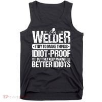 Welders Welding Welder I Try To Make Things Idiot Proof Tank Top thumb 0