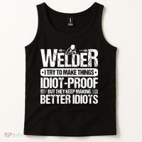 Welders Welding Welder I Try To Make Things Idiot Proof Tank Top thumb 2