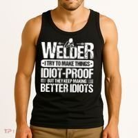 Welders Welding Welder I Try To Make Things Idiot Proof Tank Top thumb 3