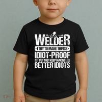 Welders Welding Welder I Try To Make Things Idiot Proof Toddler T-Shirt thumb 2