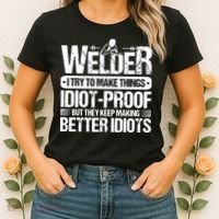 Welders Welding Welder I Try To Make Things Idiot Proof Women's T-Shirt thumb 2