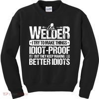 Welders Welding Welder I Try To Make Things Idiot Proof Kids Sweatshirt thumb 0