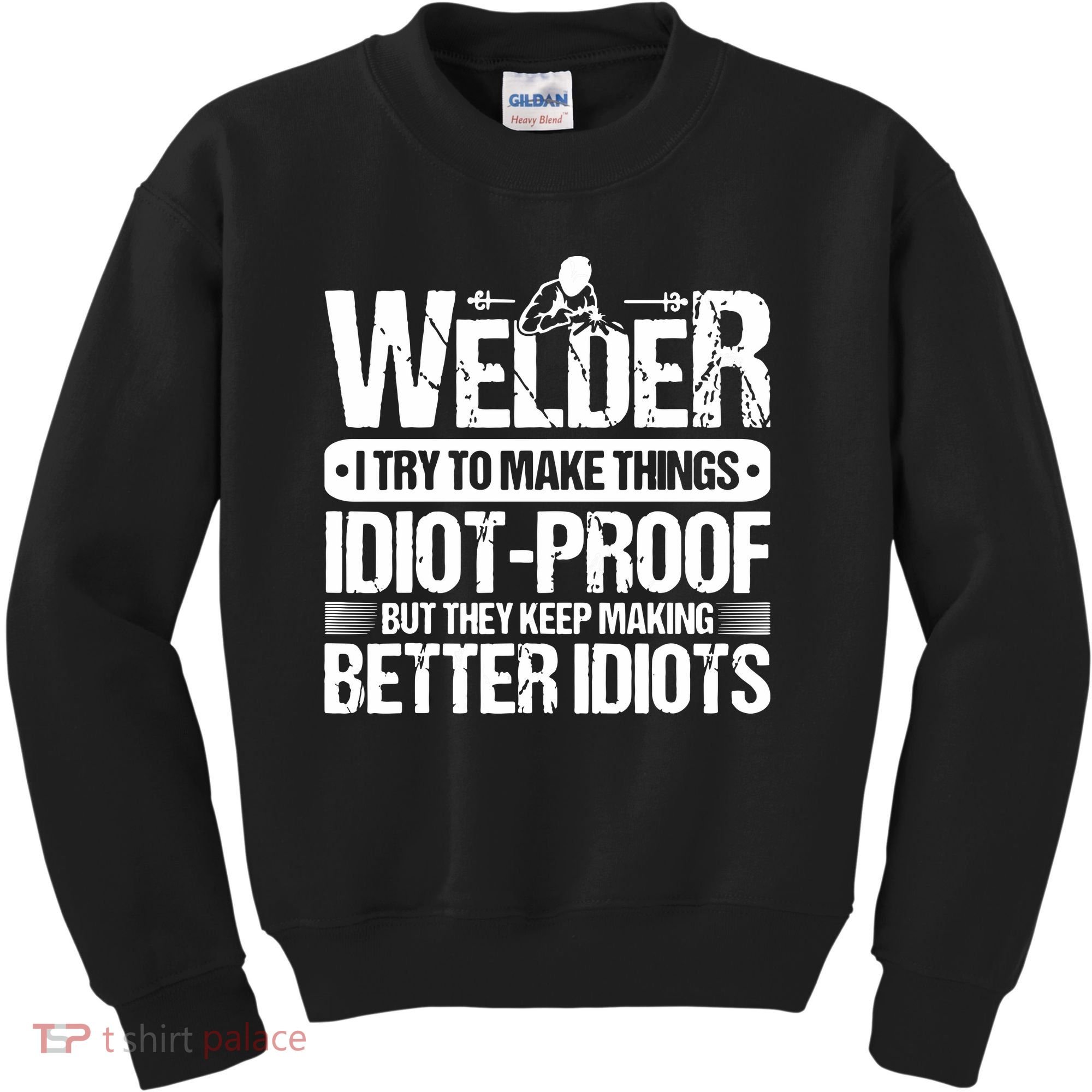 Welders Welding Welder I Try To Make Things Idiot Proof Kids Sweatshirt