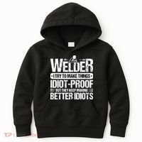 Welders Welding Welder I Try To Make Things Idiot Proof Kids Hoodie thumb 0