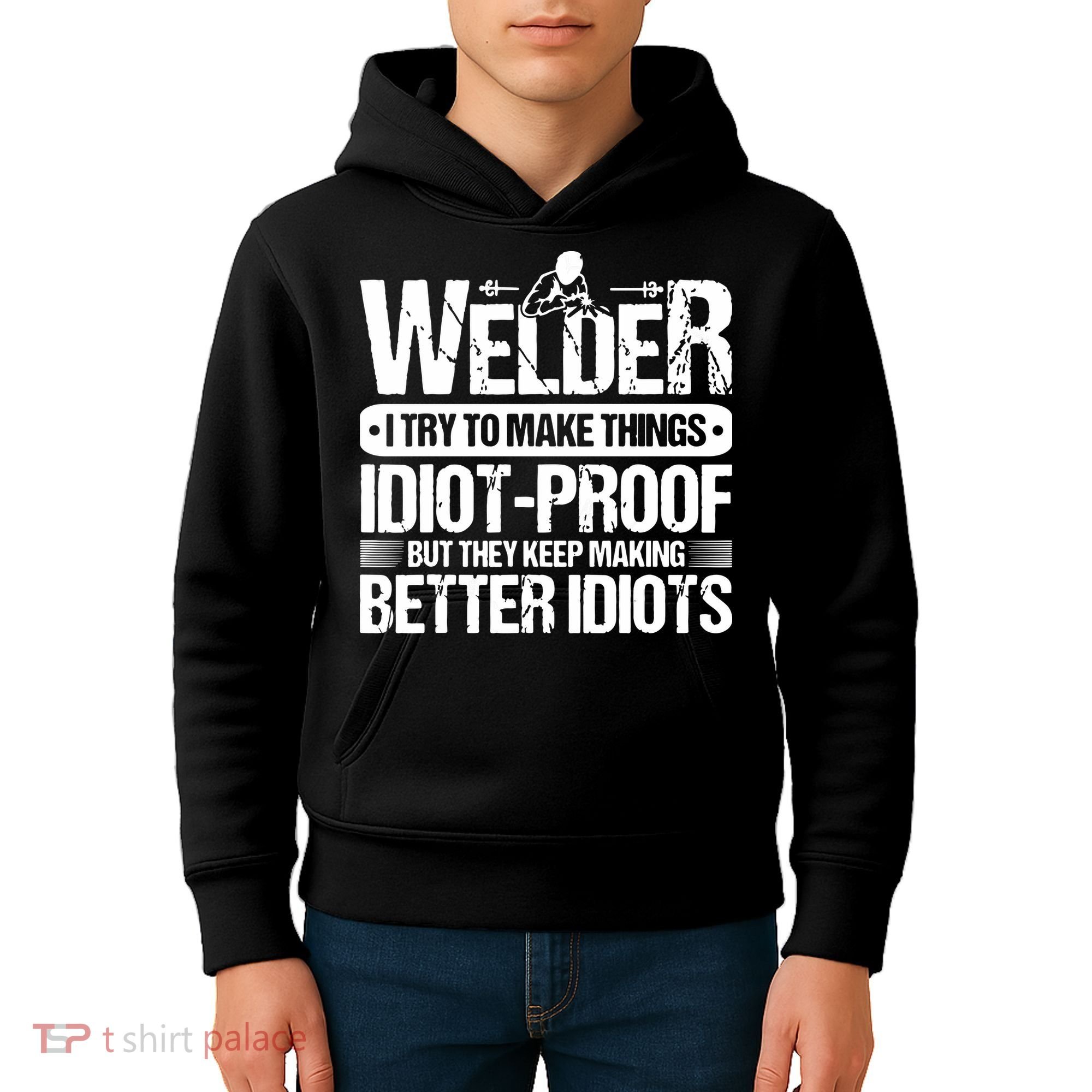 Welders Welding Welder I Try To Make Things Idiot Proof Kids Hoodie