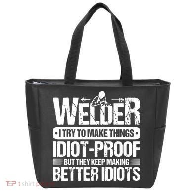 Welders Welding Welder I Try To Make Things Idiot Proof Tote Bag