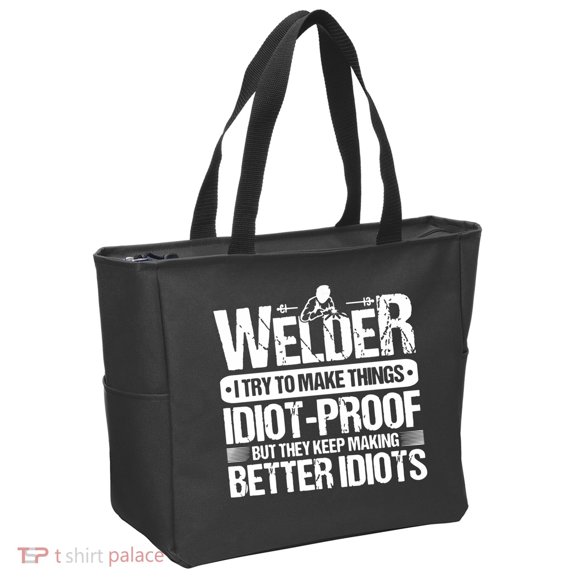 Welders Welding Welder I Try To Make Things Idiot Proof Tote Bag