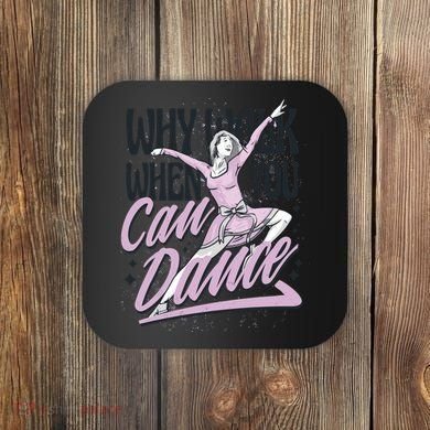 Why Walk When You Can Dance Coaster