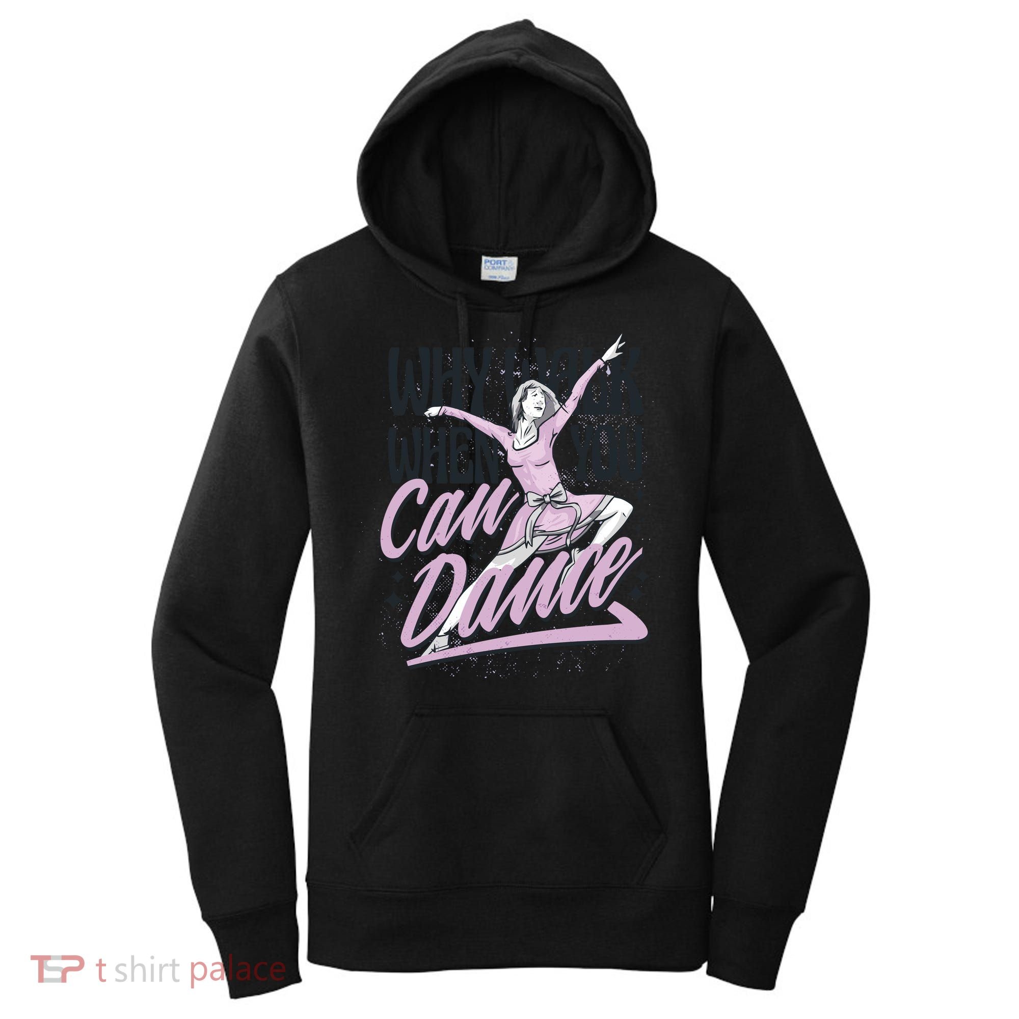Why Walk When You Can Dance Women's Hoodie
