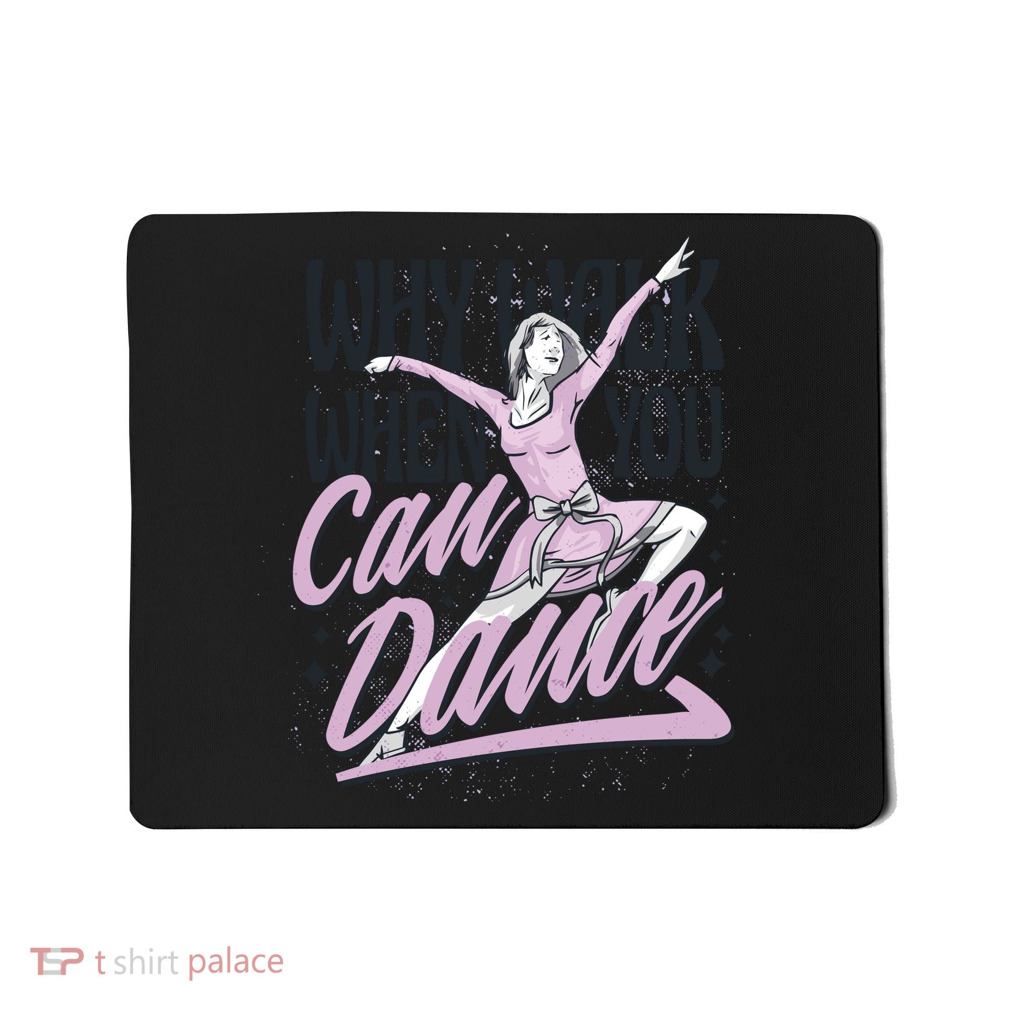 Why Walk When You Can Dance Mousepad