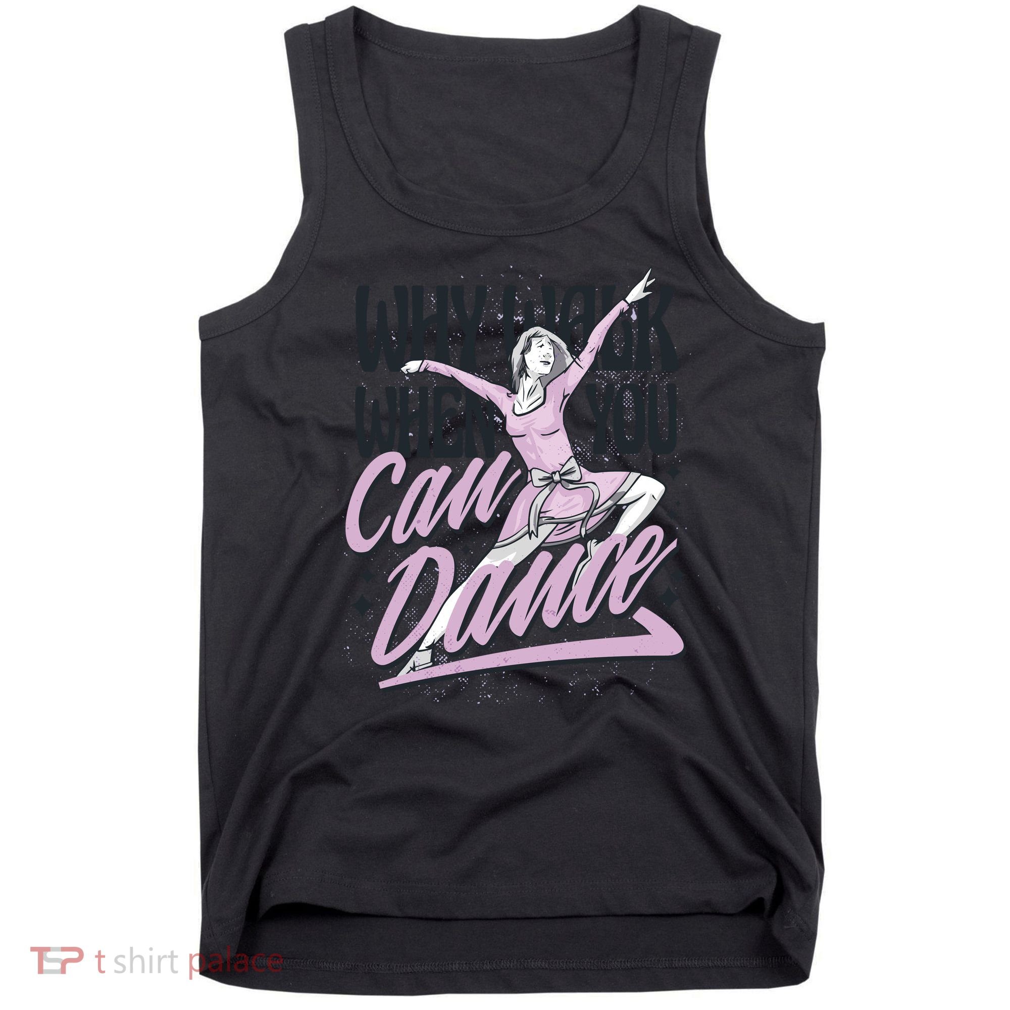 Why Walk When You Can Dance Tank Top