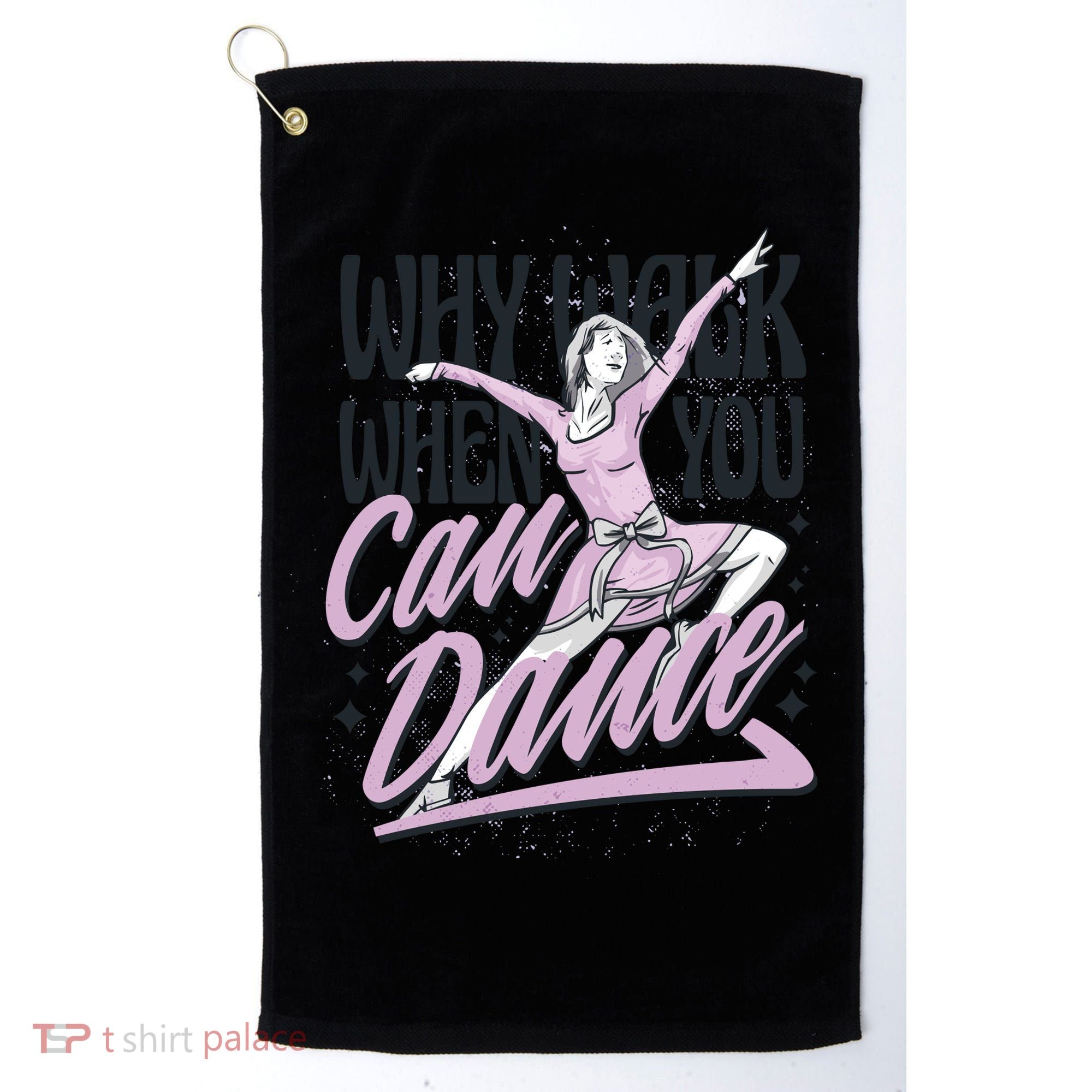 Why Walk When You Can Dance Golf Towel