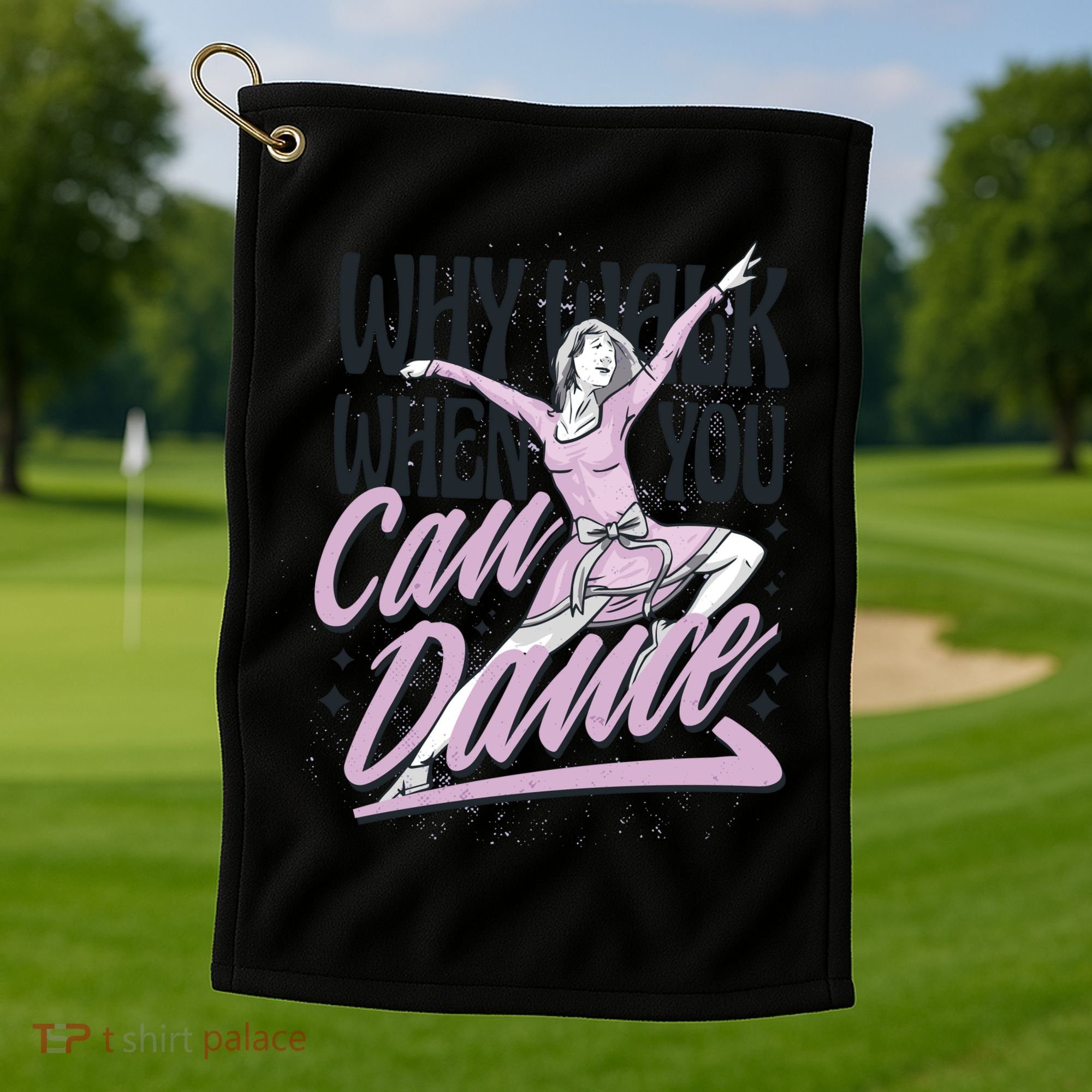 Why Walk When You Can Dance Golf Towel