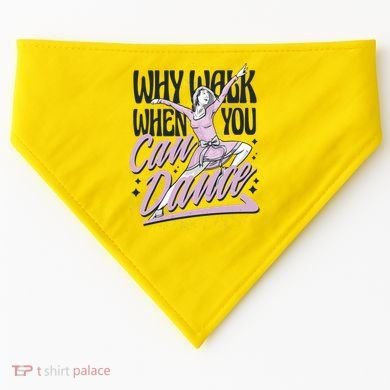 Why Walk When You Can Dance USA-Made Doggie Bandana