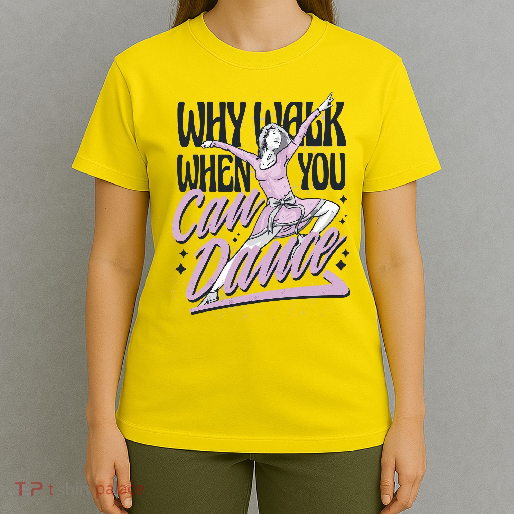Why Walk When You Can Dance T-Shirt