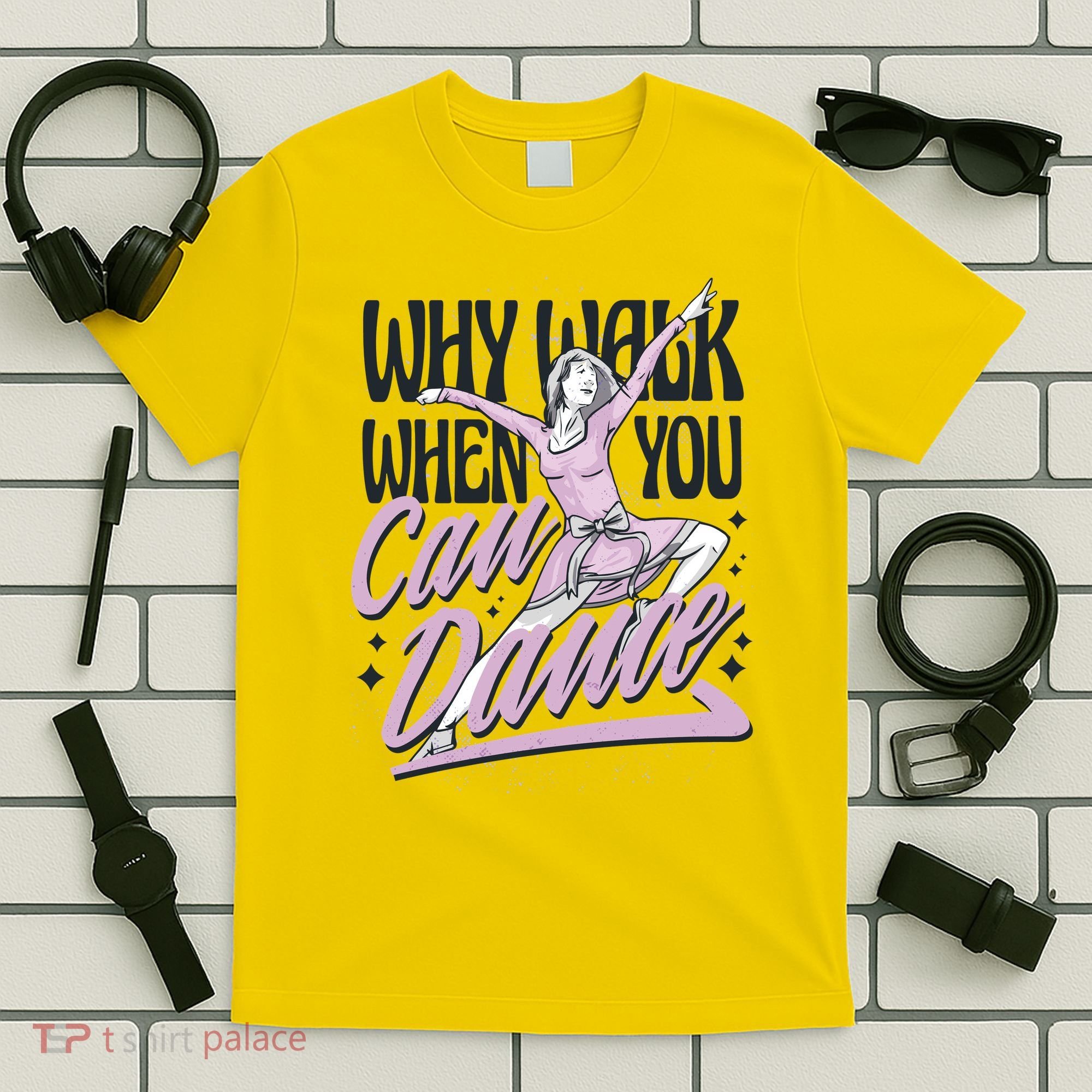 Why Walk When You Can Dance T-Shirt