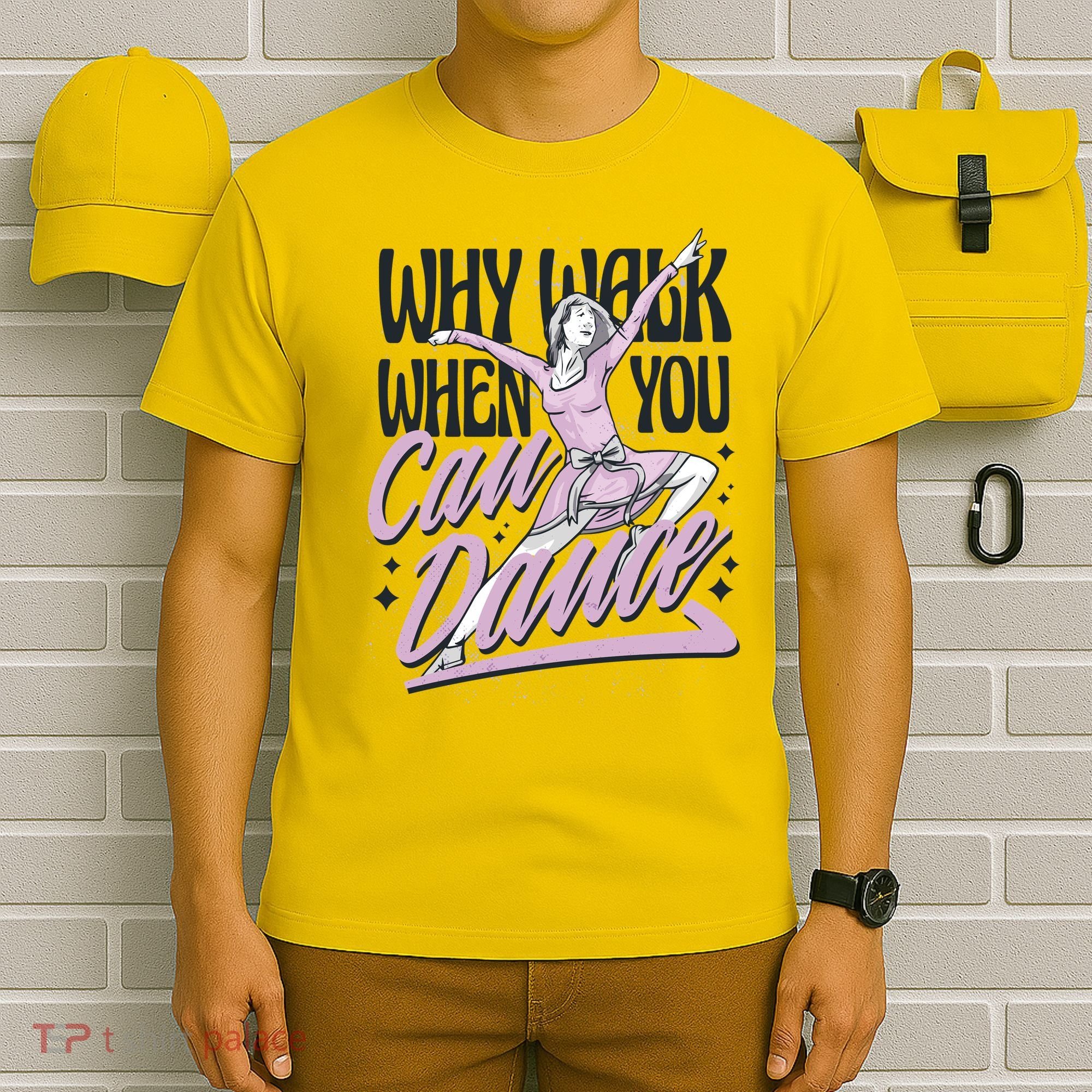 Why Walk When You Can Dance T-Shirt