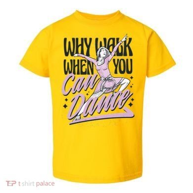 Why Walk When You Can Dance Toddler T-Shirt