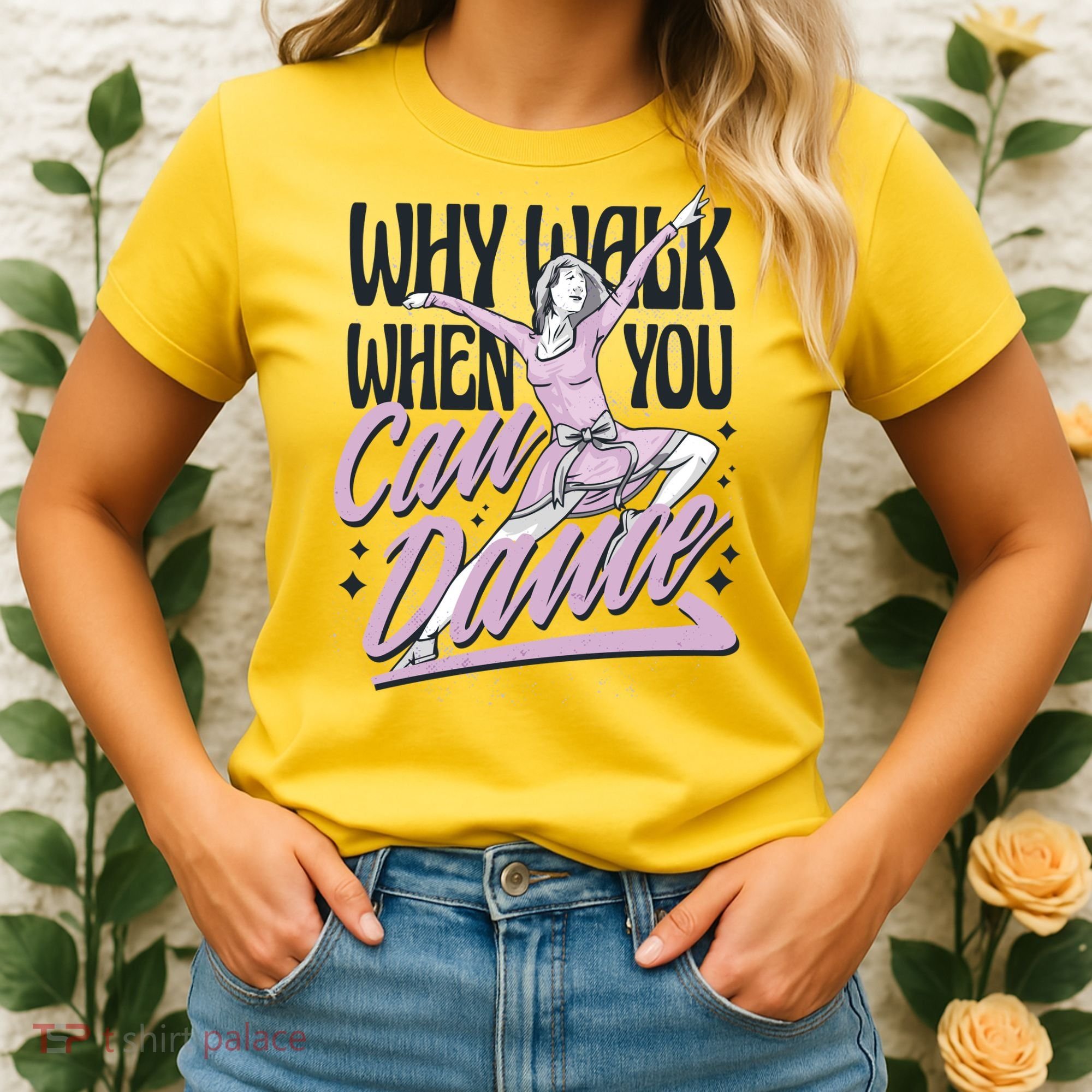 Why Walk When You Can Dance Women's T-Shirt