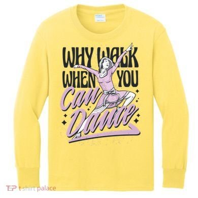 Why Walk When You Can Dance Kids Long Sleeve Shirt