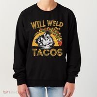 Welders Will Weld For Tacos Welding Welder Women's Sweatshirt thumb 0