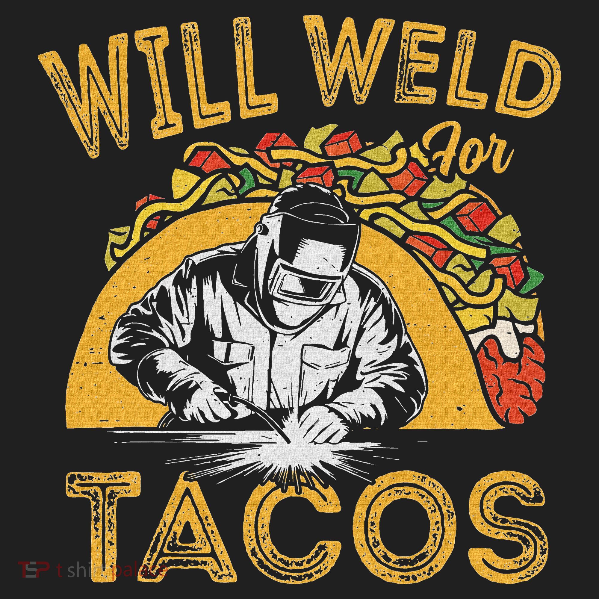 Welders Will Weld For Tacos Welding Welder Women's Sweatshirt