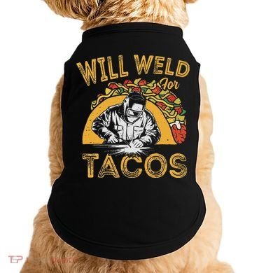 Welders Will Weld For Tacos Welding Welder Doggie Tank