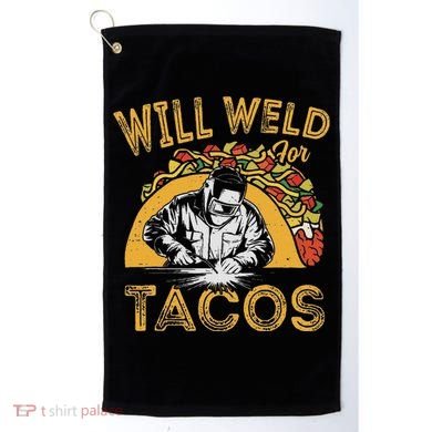 Welders Will Weld For Tacos Welding Welder Golf Towel