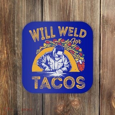 Welders Will Weld For Tacos Welding Welder Coaster