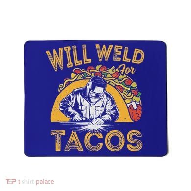 Welders Will Weld For Tacos Welding Welder Mousepad