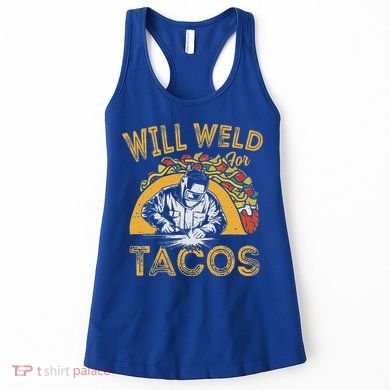 Welders Will Weld For Tacos Welding Welder Women's Tank Top