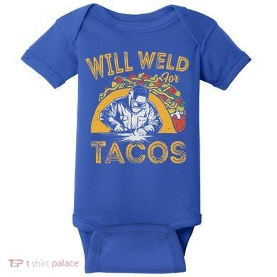 Welders Will Weld For Tacos Welding Welder Baby Bodysuit