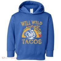 Welders Will Weld For Tacos Welding Welder Toddler Hoodie thumb 0