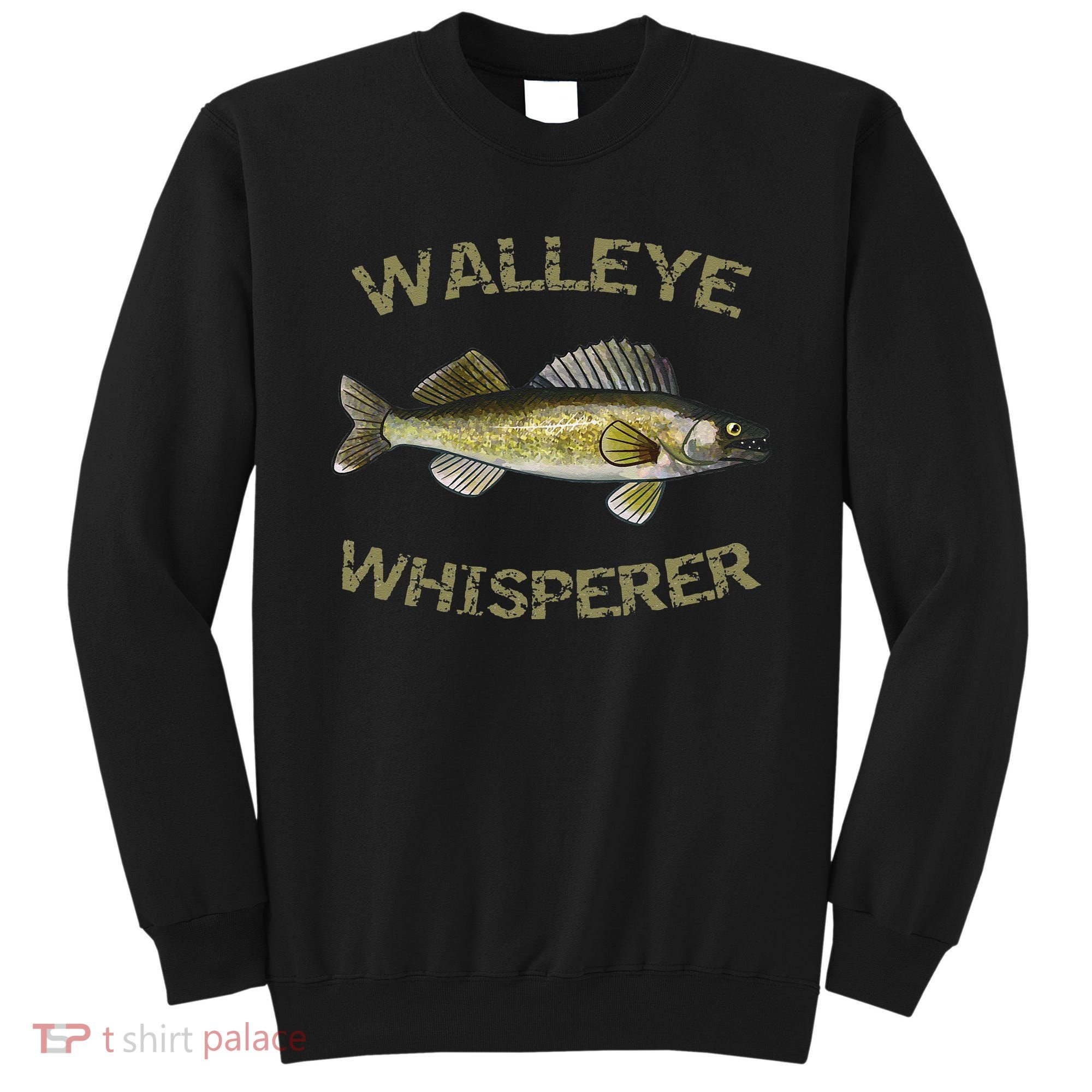 Walleye Whisperer Walleye Fishing Walleye Gift Sweatshirt