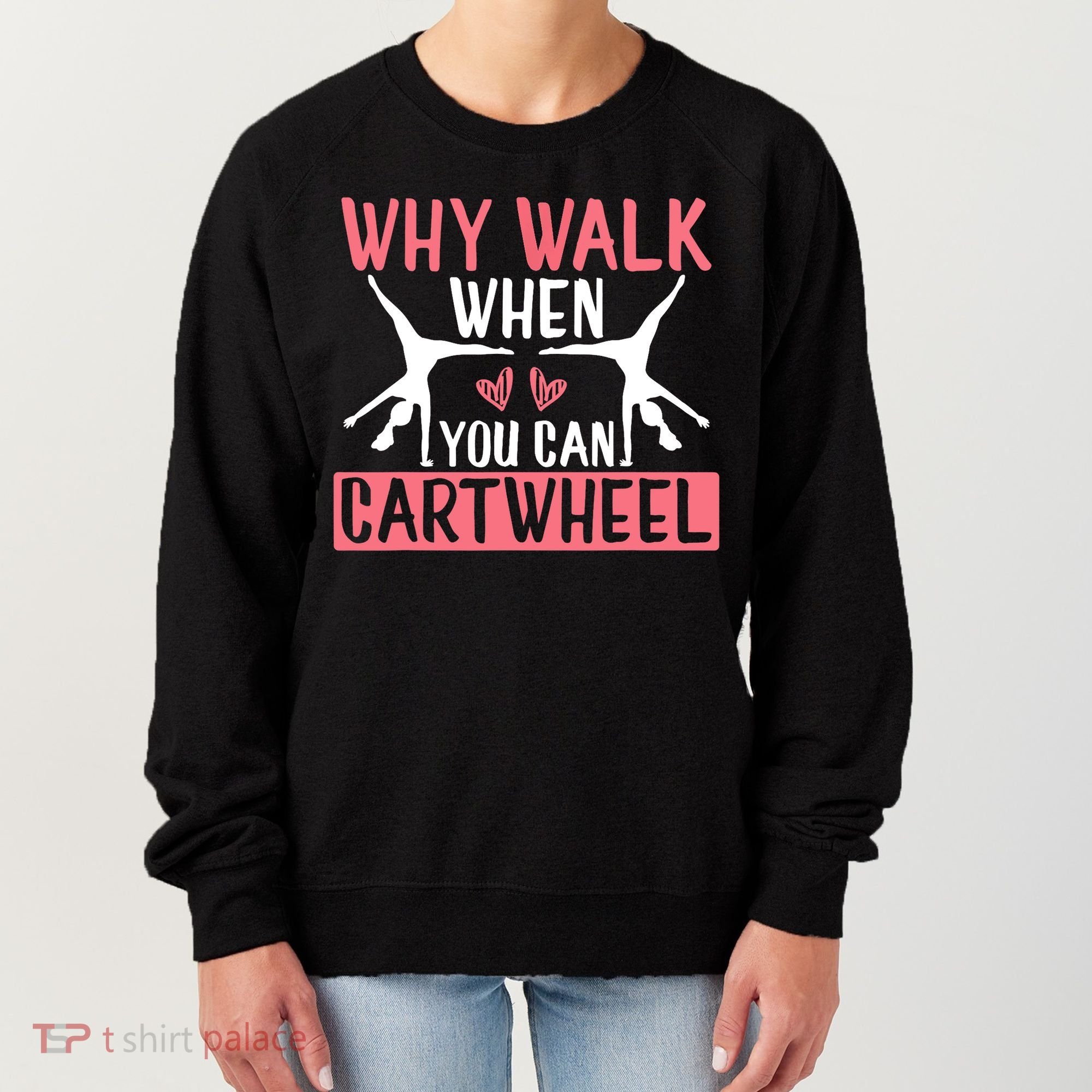Why Walk When You Can Cartwheel Funny Gymnastics Girl Gift Women's Sweatshirt