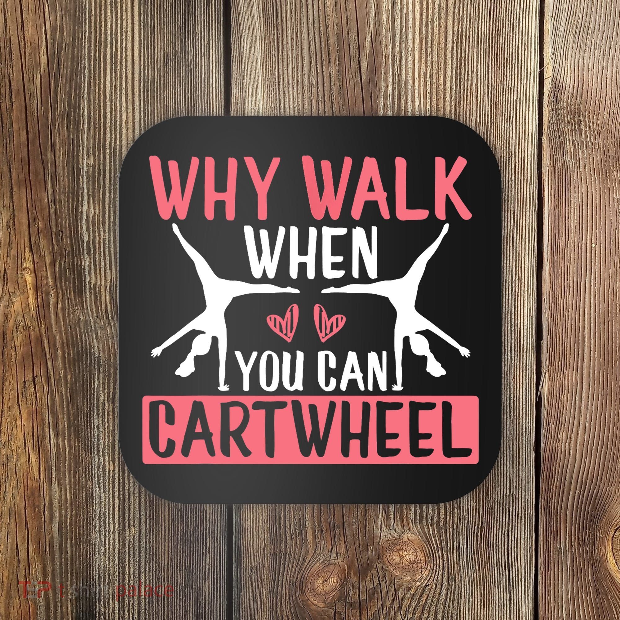 Why Walk When You Can Cartwheel Funny Gymnastics Girl Gift Coaster