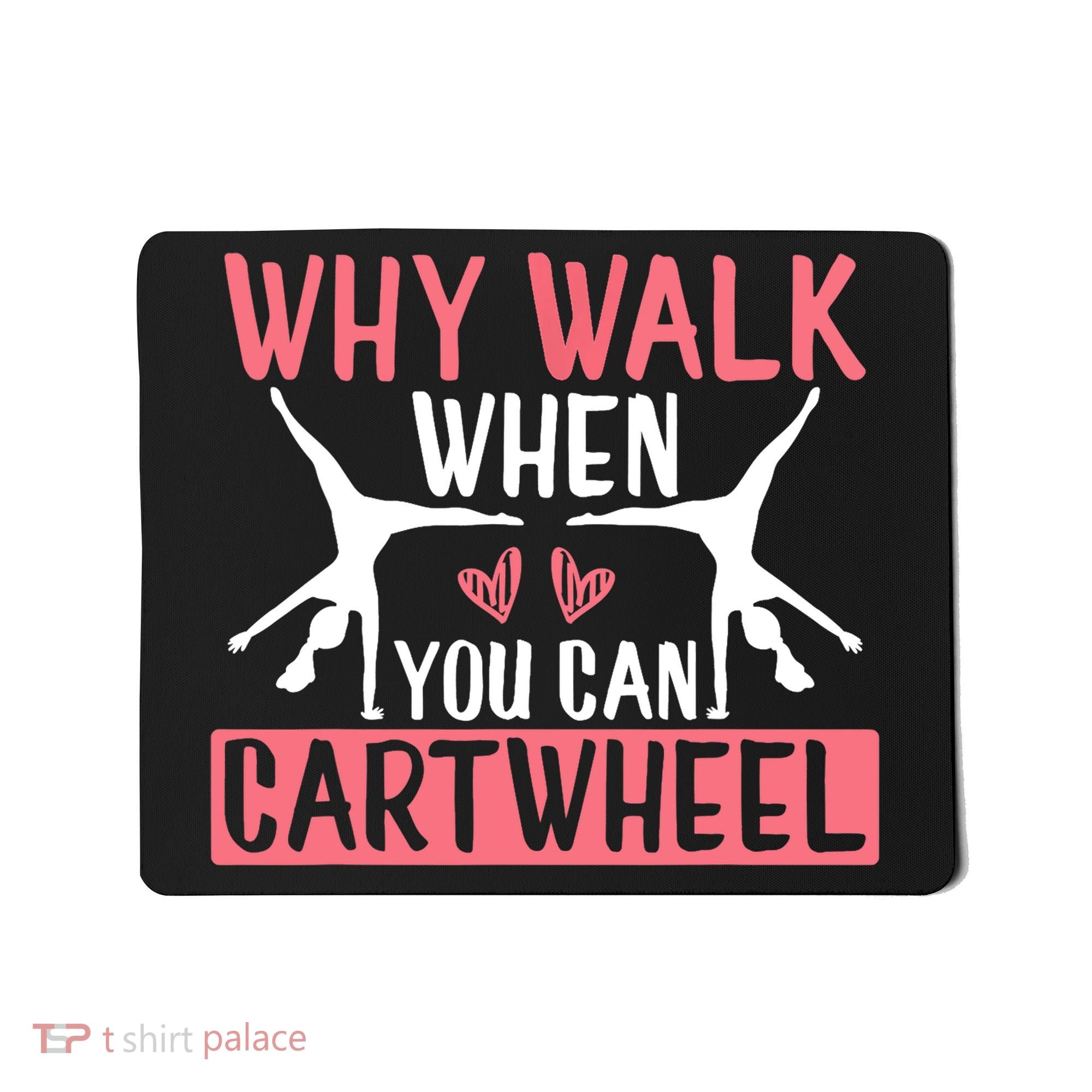 Why Walk When You Can Cartwheel Funny Gymnastics Girl Gift Mousepad