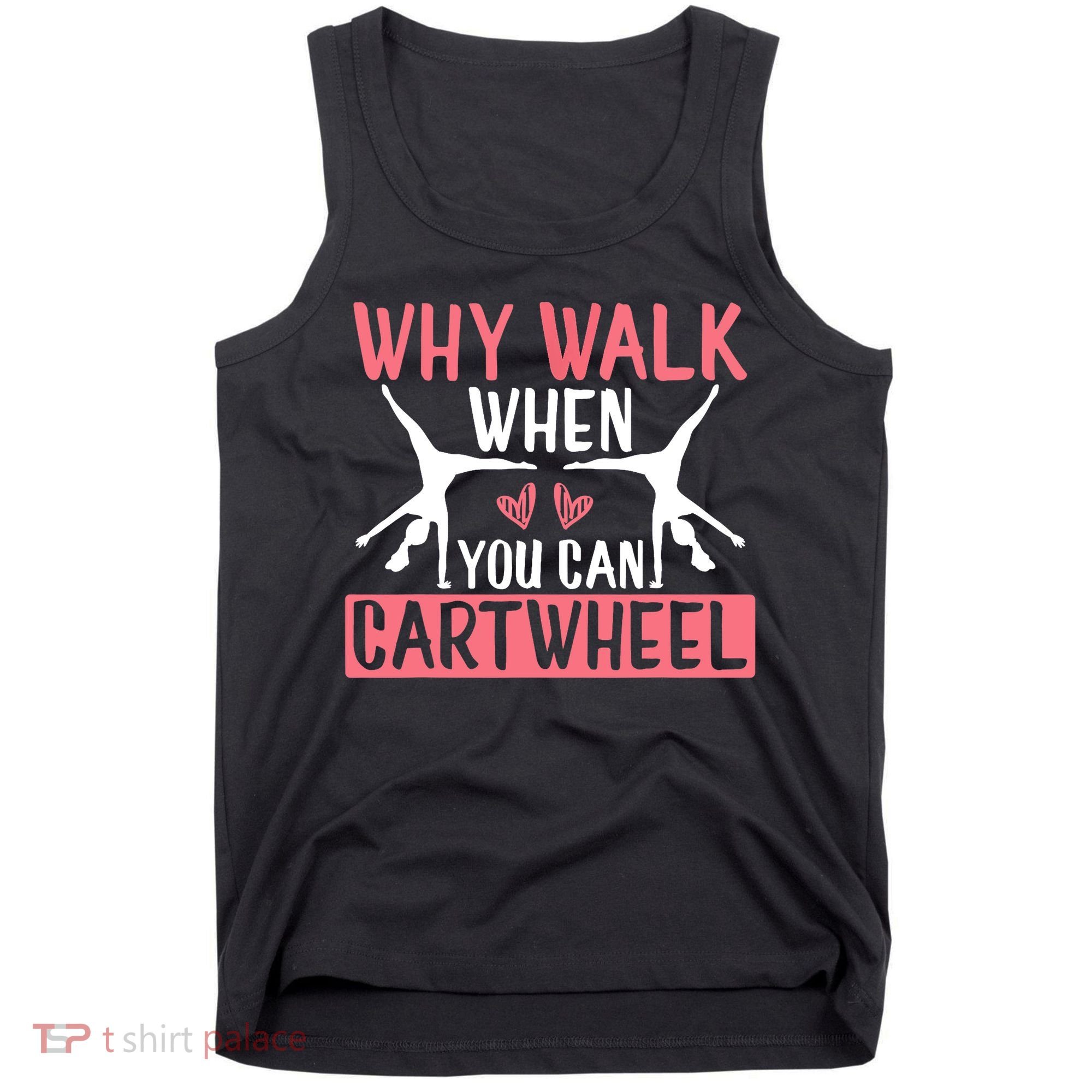 Why Walk When You Can Cartwheel Funny Gymnastics Girl Gift Tank Top