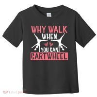 Why Walk When You Can Cartwheel Funny Gymnastics Girl Gift Toddler T-Shirt thumb 0