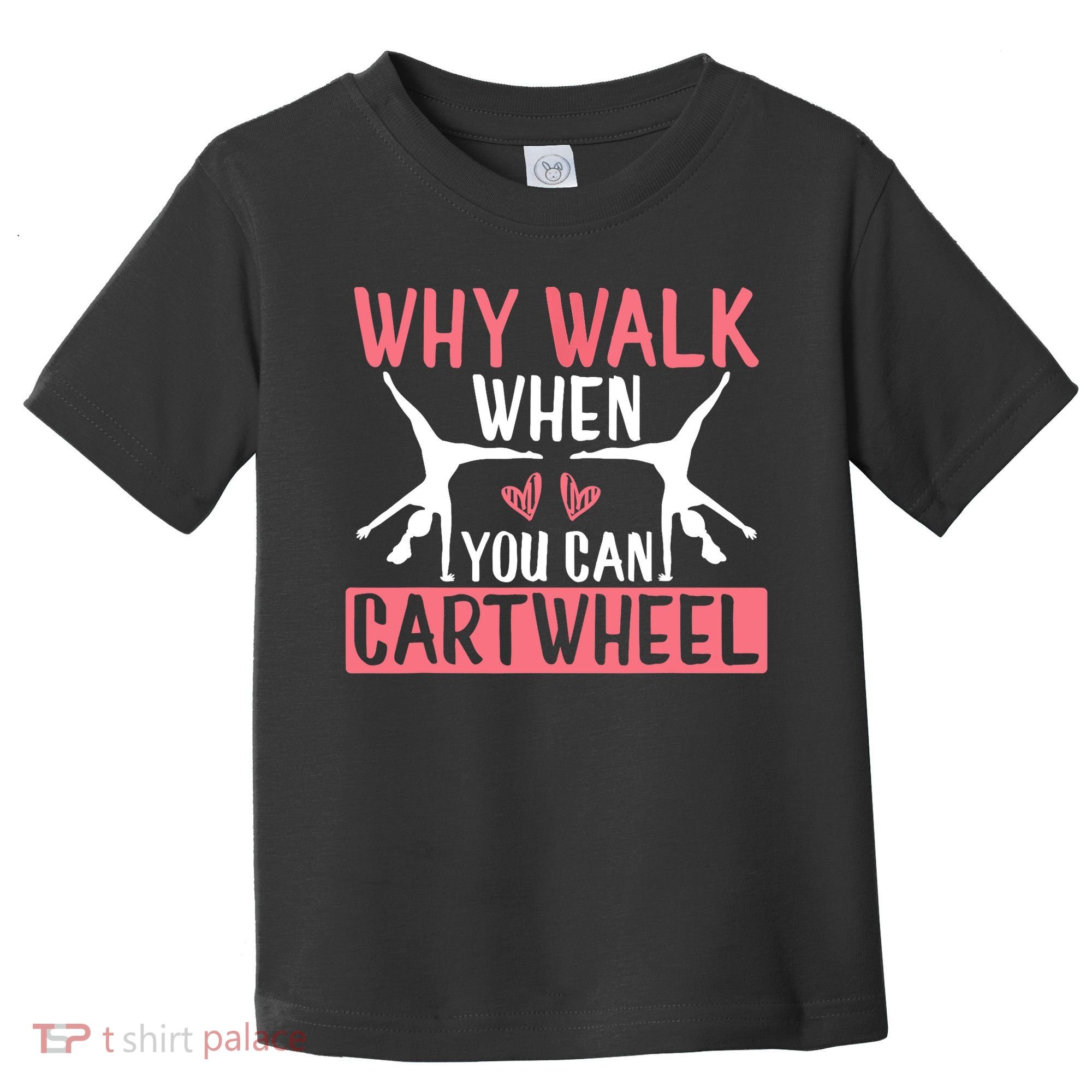 Why Walk When You Can Cartwheel Funny Gymnastics Girl Gift Toddler T-Shirt