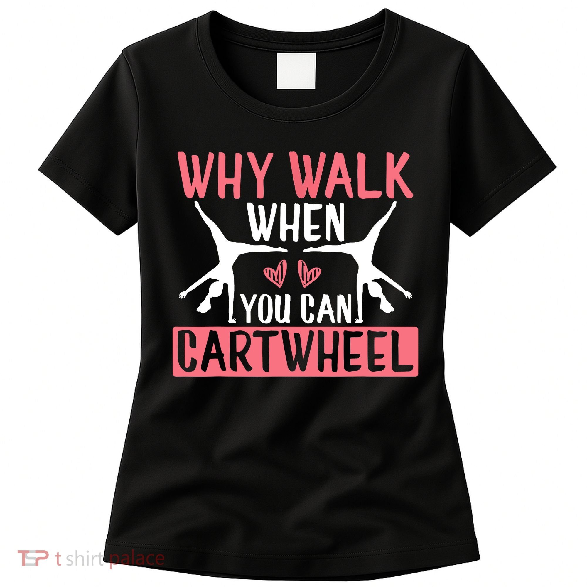 Why Walk When You Can Cartwheel Funny Gymnastics Girl Gift Women's T-Shirt