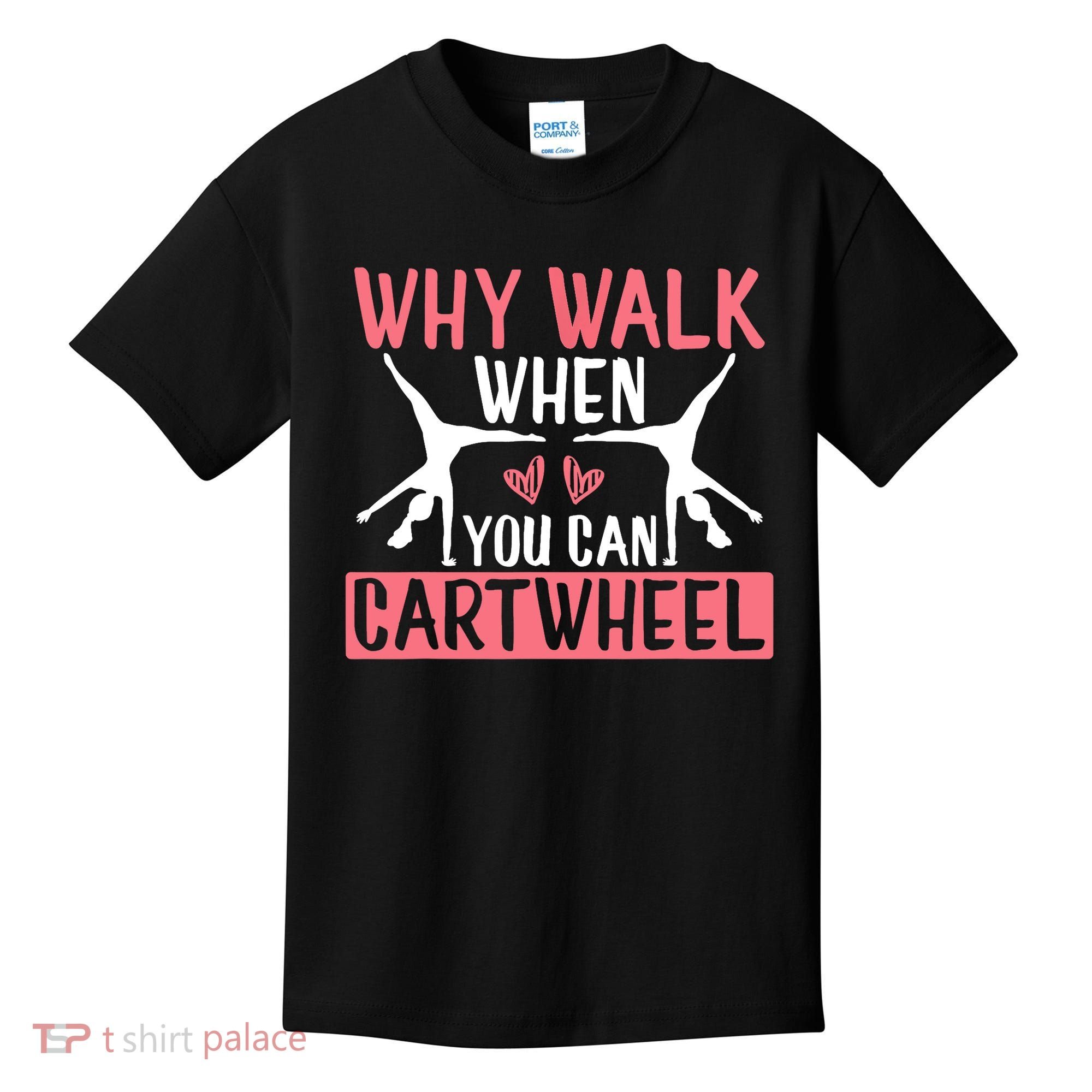 Why Walk When You Can Cartwheel Funny Gymnastics Girl Gift Kids T-Shirt